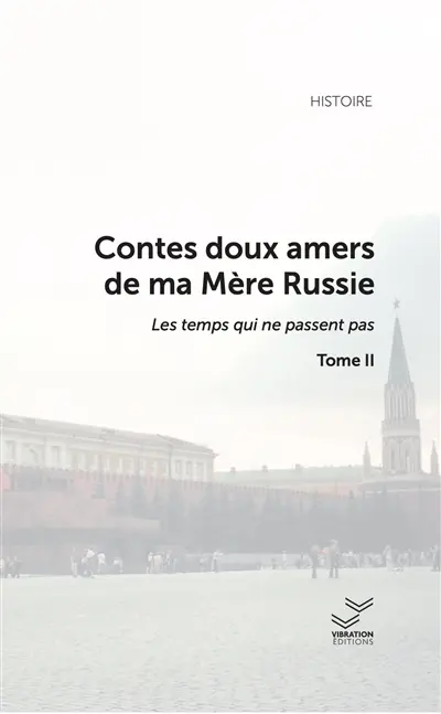 Contes doux amers de ma mère Russie. Vol. 2. Les temps qui ne passent pas