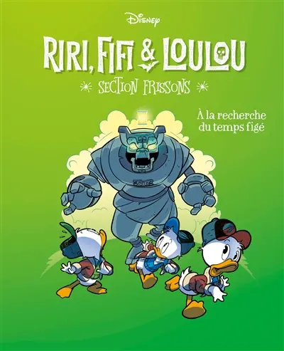 Riri, Fifi & Loulou : section frissons. Vol. 3. A la recherche du temps figé