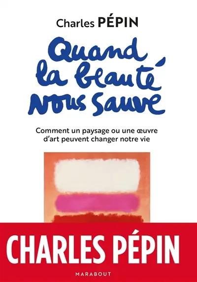 Quand la beauté nous sauve : comment un paysage ou une oeuvre d'art peuvent changer notre vie