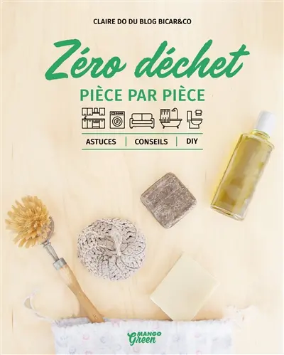 Zéro déchet : pièce par pièce : astuces, conseils, DIY