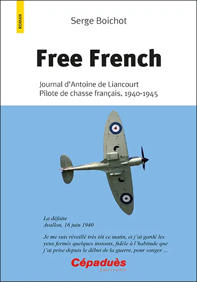 Free French : journal d'Antoine de Liancourt, pilote de chasse français, 1940-1945