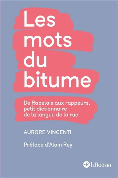Les mots du bitume : de Rabelais aux rappeurs, petit dictionnaire de la langue de la rue
