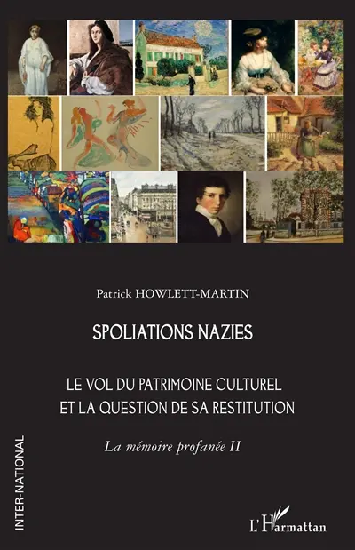 La mémoire profanée. Vol. 2. Spoliations nazies : le vol du patrimoine culturel et la question de sa restitution