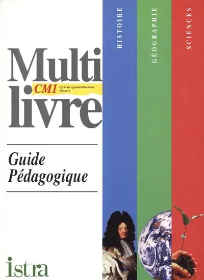 Multilivre histoire, géographie, sciences CM1, cycle des approfondissements niveau 2 : guide pédagogique
