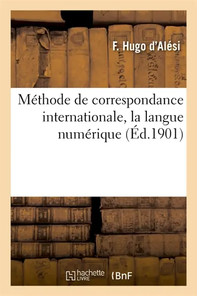 Méthode de correspondance internationale, la langue numérique : Moyen pratique de correspondre avec le monde entier sans connaître aucune langue étrangère
