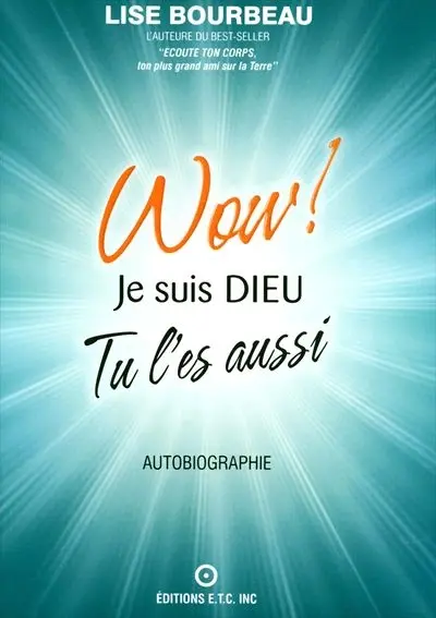 Wow ! : Je suis Dieu et tu l'es aussi : autobiographie