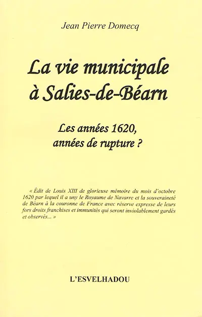 La vie municipale à Salies-de-Béarn. Vol. 2. Les années 1620, années de rupture ?