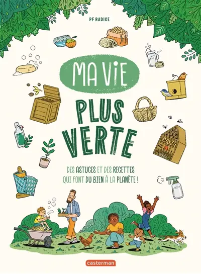 Ma vie plus verte : des astuces et des recettes qui font du bien à la planète !