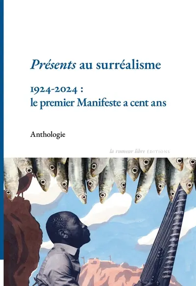 Présents au surréalisme : 1924-2024, le premier manifeste a cent ans : anthologie
