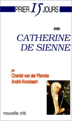 Prier 15 jours avec Catherine de Sienne