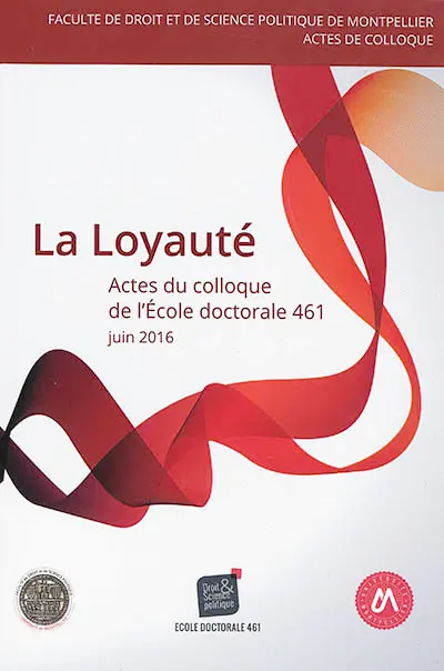 La loyauté : actes du 6e Colloque de l'Ecole doctorale Droit et science politique, ED 461, 23 juin 2016