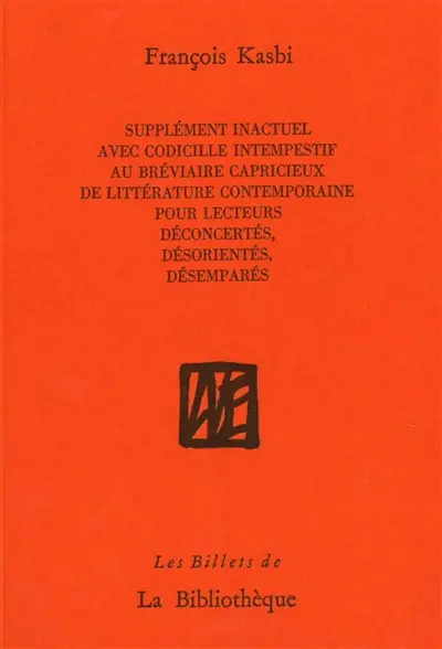 Supplément inactuel avec codicille intempestif au Bréviaire capricieux de littérature contemporaine pour lecteurs déconcertés, désorientés, désemparés