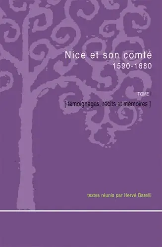 Nice et son comté. 1590-1680. Vol. 1. Témoignages, récits et mémoires
