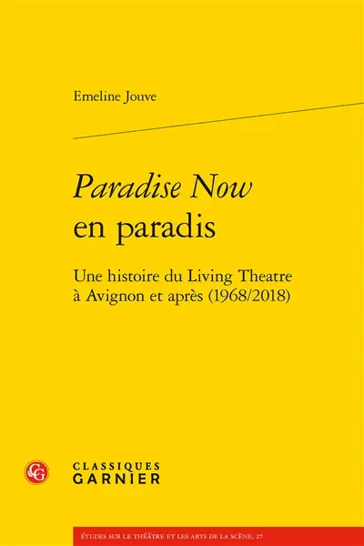 Paradise now en paradis : une histoire du Living Theatre à Avignon et après (1968-2018)