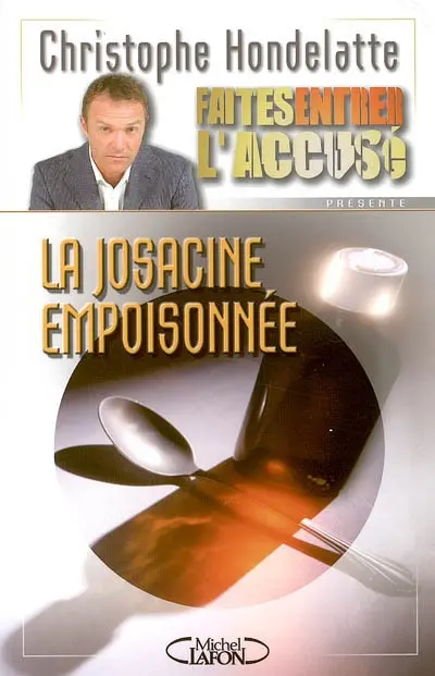 Faites entrer l'accusé. Vol. 1. La Josacine empoisonnée