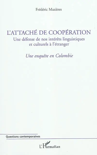 L'attaché de coopération, une défense de nos intérêts linguistiques et culturels à l'étranger : une enquête en Colombie