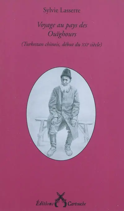 Voyage au pays des Ouïghours : Turkestan chinois, début du XXIe siècle