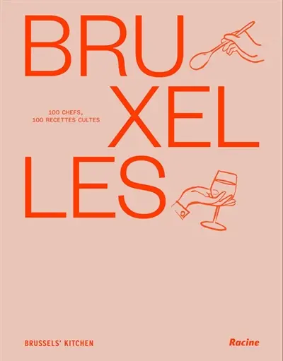 Bruxelles : 100 chefs, 100 recettes cultes