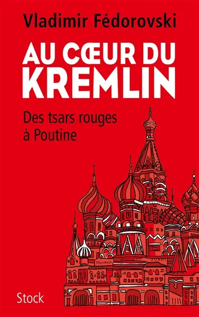Au coeur du Kremlin : des tsars rouges à Poutine