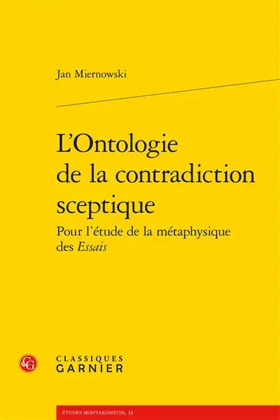 L'ontologie de la contradiction sceptique : pour l'étude de la métaphysique des Essais