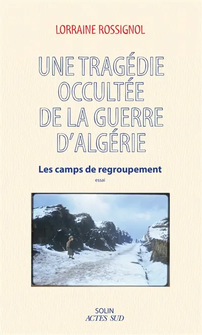Une tragédie occultée de la guerre d'Algérie : les camps de regroupement : essai