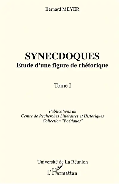 Synecdoques : étude d'une figure de rhétorique. Vol. 1