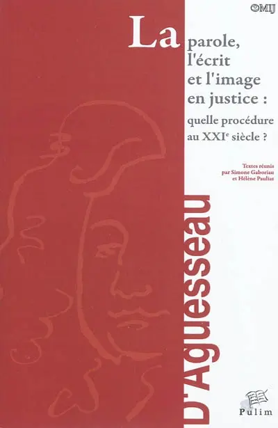La parole, l'écrit et l'image en justice : quelle procédure au XXIe siècle ? : actes du colloque organisé à Limoges, le 7 mars 2008