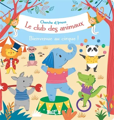 Le club des animaux : cherche et trouve. Bienvenue au cirque !