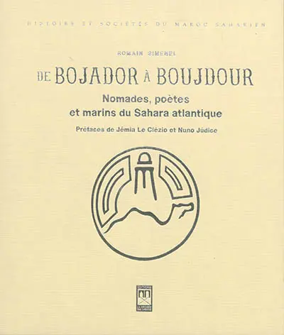 De Bojador à Boujdour : nomades, poètes et marins du Sahara atlantique