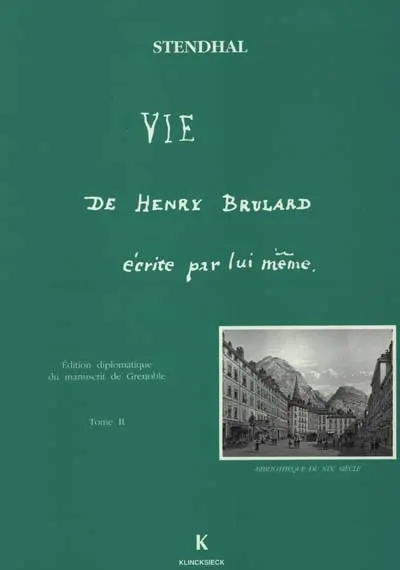 Vie de Henry Brulard écrite par lui-même : édition diplomatique du manuscrit de la Bibliothèque de Grenoble. Vol. 2. chapitres 15 à 28