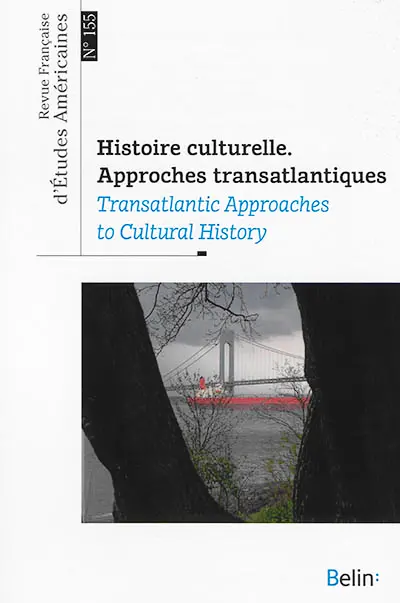 Revue française d'études américaines, n° 155. Histoire culturelle : approches transatlantiques. Transatlantic approaches to cultural history