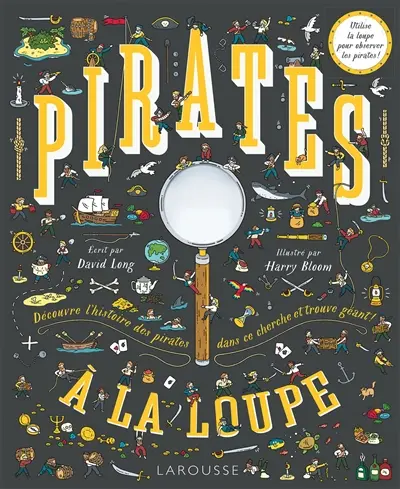 Pirates à la loupe ! : découvre l'histoire des pirates dans ce cherche et trouve géant !