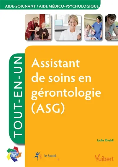 Assistant de soins en gérontologie (ASG) : aide-soignant, aide médico-psychologique : tout-en-un