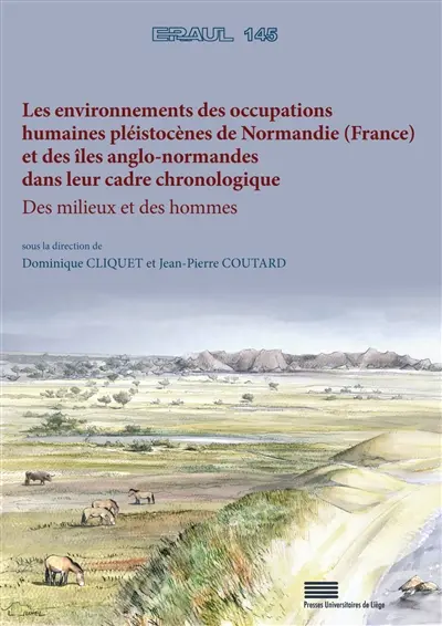 Les environnements des occupations humaines pléistocènes de Normandie (France) et des îles anglo-normandes dans leur cadre chronologique : des milieux et des hommes : travail effectué dans le cadre du projet collectif de recherche Les premiers hommes en Normandie