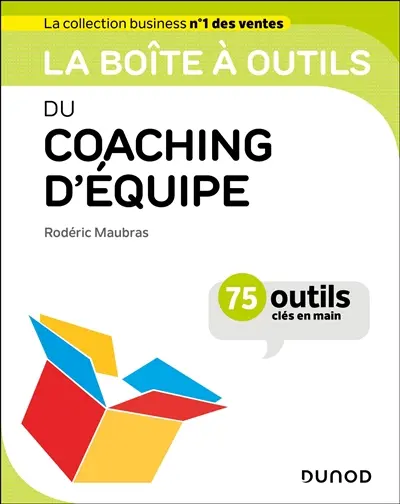La boîte à outils du coaching d'équipe : 75 outils clés en main