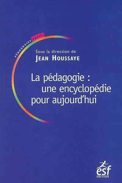 La pédagogie : une encyclopédie pour aujourd'hui