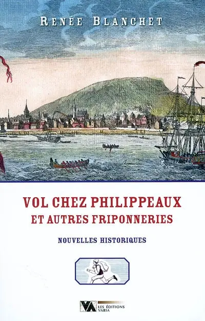 Vol chez Philippeaux et autres friponneries : nouvelles historiques, fin du Régime français