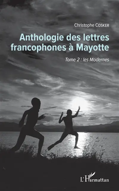 Anthologie des lettres francophones à Mayotte. Vol. 2. Les Modernes