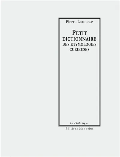 Petit dictionnaire des étymologies curieuses