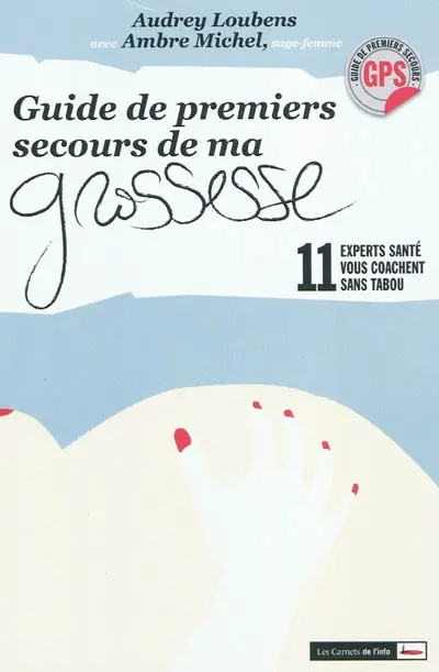 Guide de premiers secours de ma grossesse : 11 experts santé vous coachent sans tabou