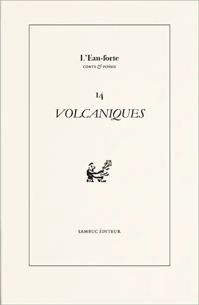 L'eau-forte : conte & poésie, n° 14. Volcaniques