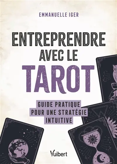Entreprendre avec le tarot : guide pratique pour une stratégie intuitive