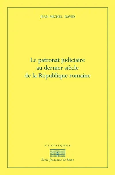Le patronat judiciaire au dernier siècle de la République romaine