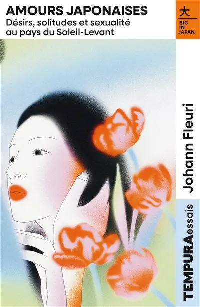 Amours japonaises : désirs, solitudes et sexualité au pays du Soleil levant