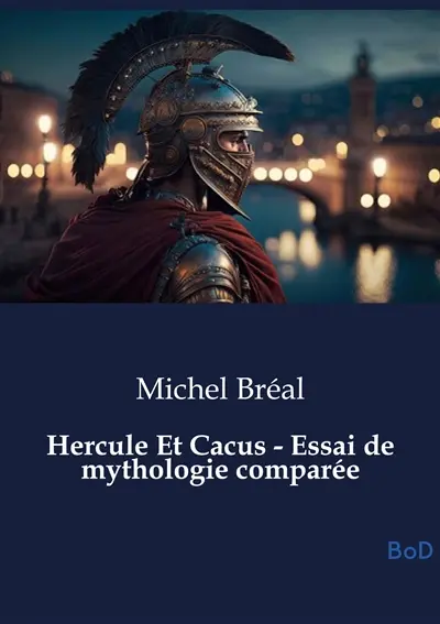 Hercule Et Cacus : Essai de mythologie comparée