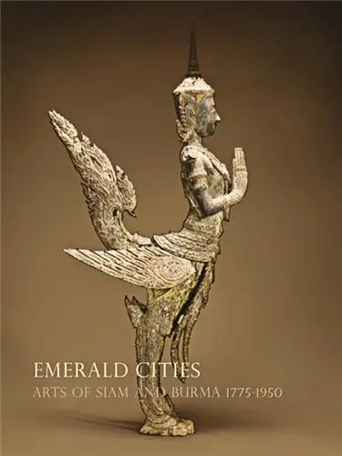 Emerald Cities Arts of Siam and Burma 1775-1950