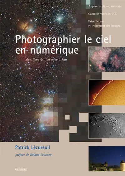 Photographier le ciel en numérique : appareils photo, webcam et CCD, prise de vue et traitement des images