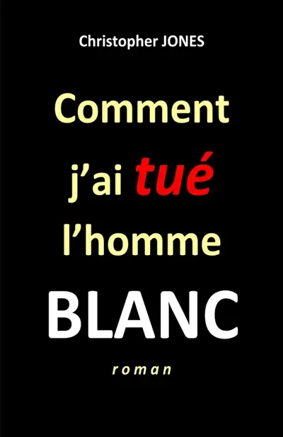 Comment j'ai tué l'homme blanc