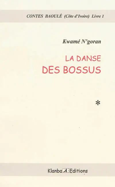 Contes baoulé (Côte d'Ivoire). Vol. 1. La danse des bossus
