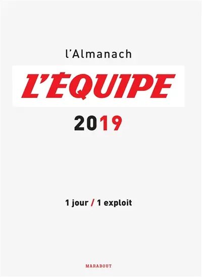 L'Equipe 2019 : l'almanach : 1 jour, 1 exploit
